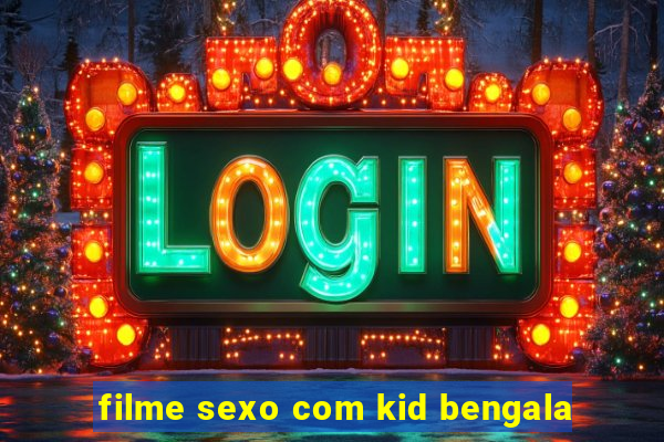 filme sexo com kid bengala